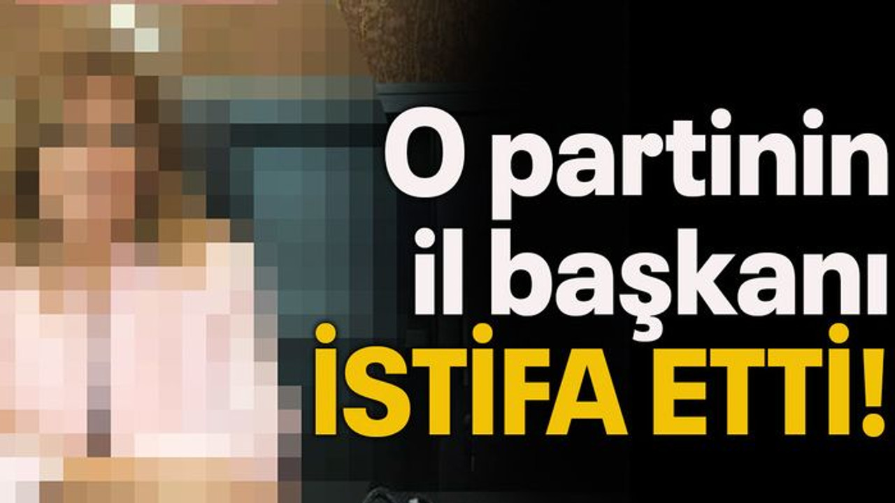 O partinin il başkanı istifa etti!